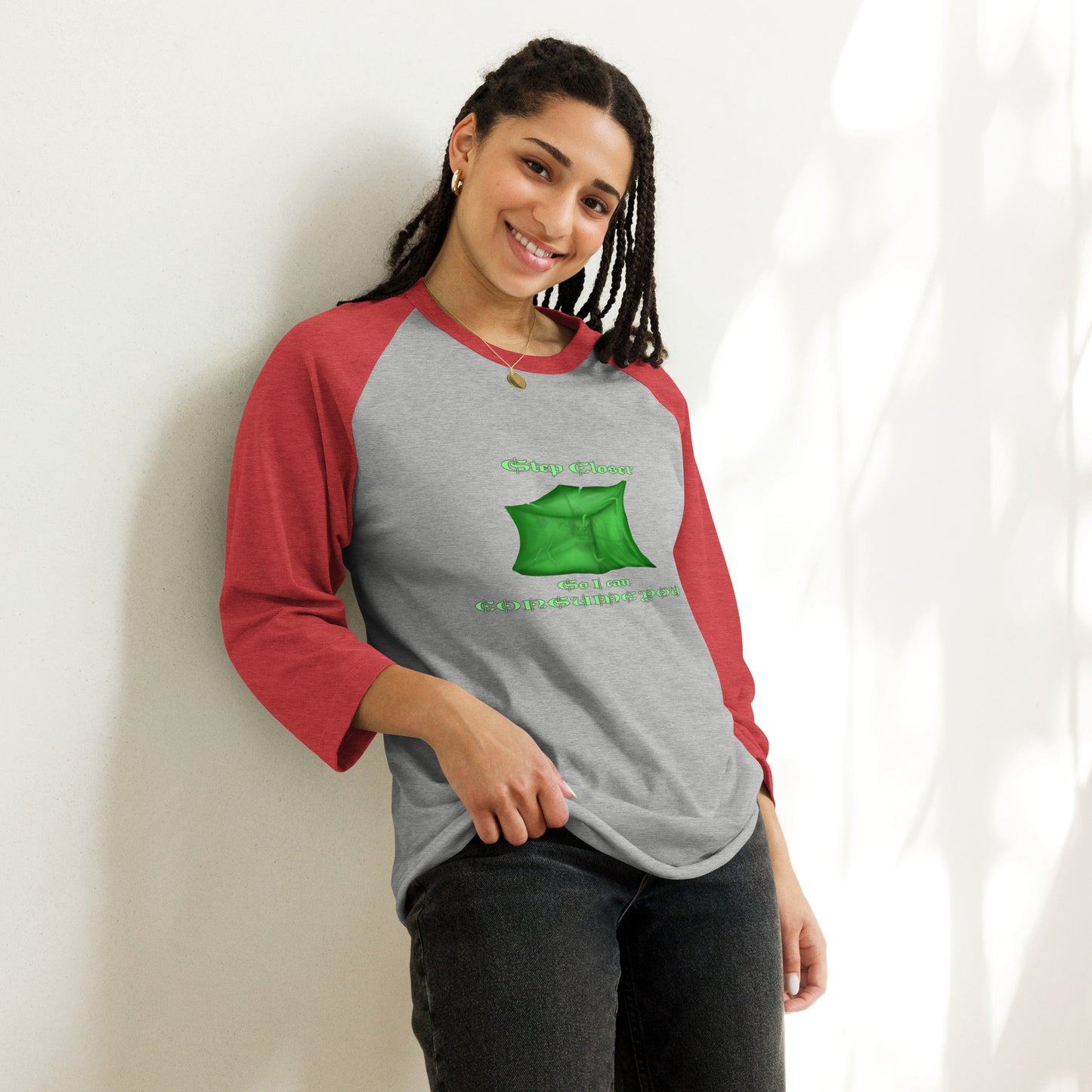 Step Closer so I can Consume You 3/4 sleeve raglan shirt