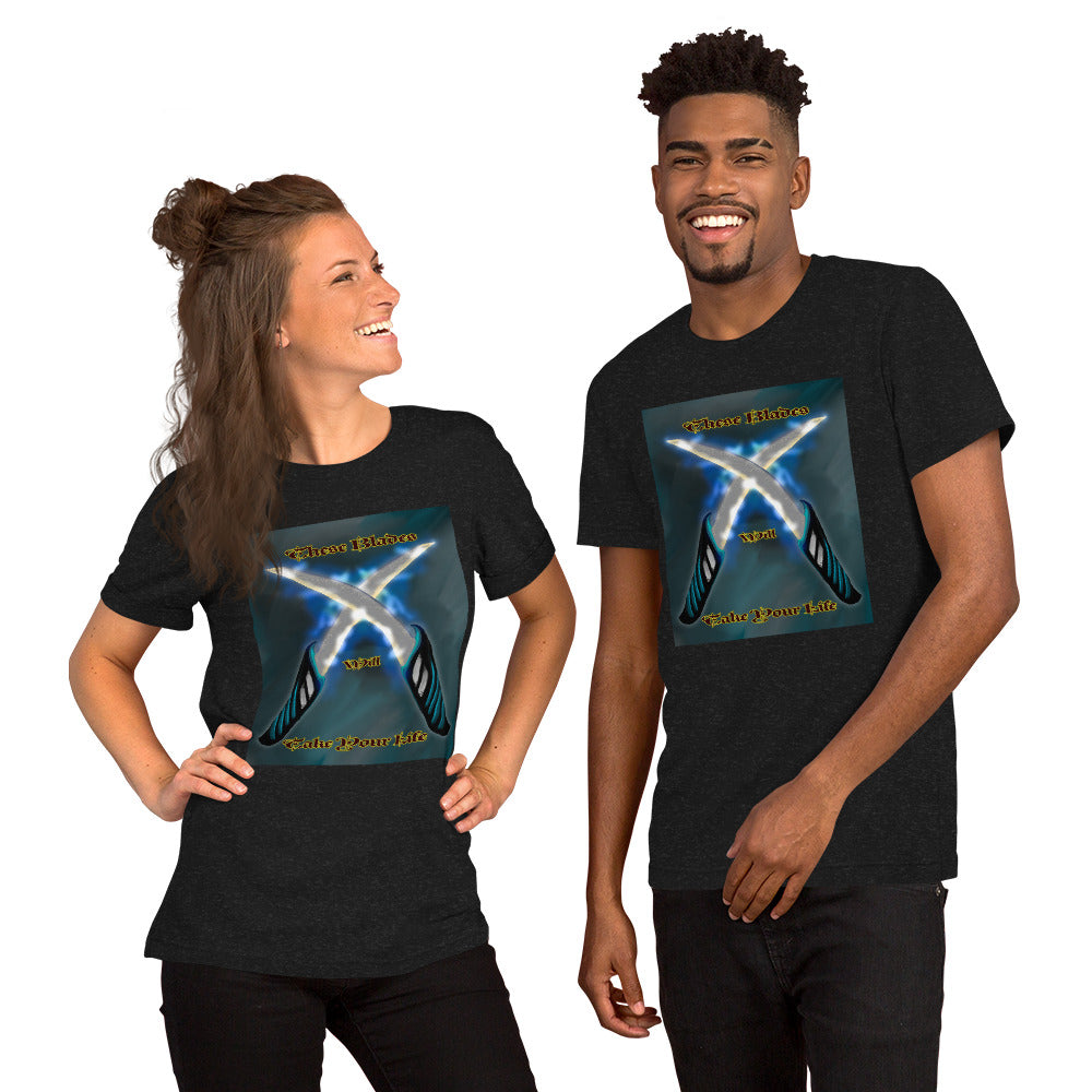 These Blades will Take Your Life Unisex t-shirt