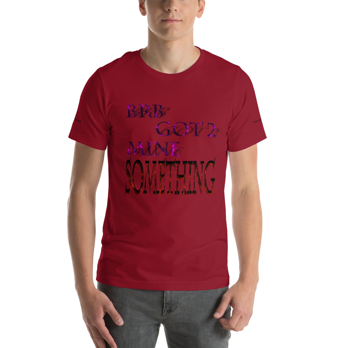 BRB Got 2 Mine Something Unisex T-shirt