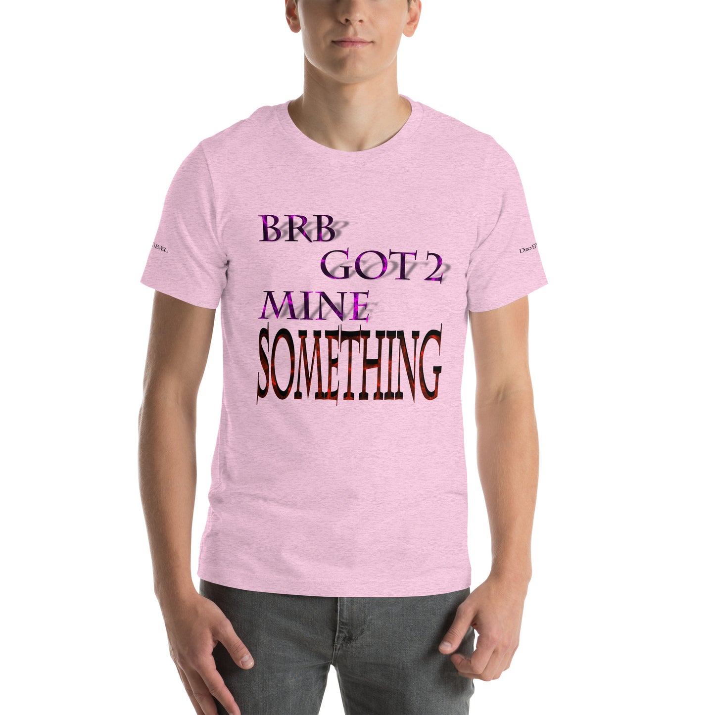 BRB Got 2 Mine Something Unisex T-shirt