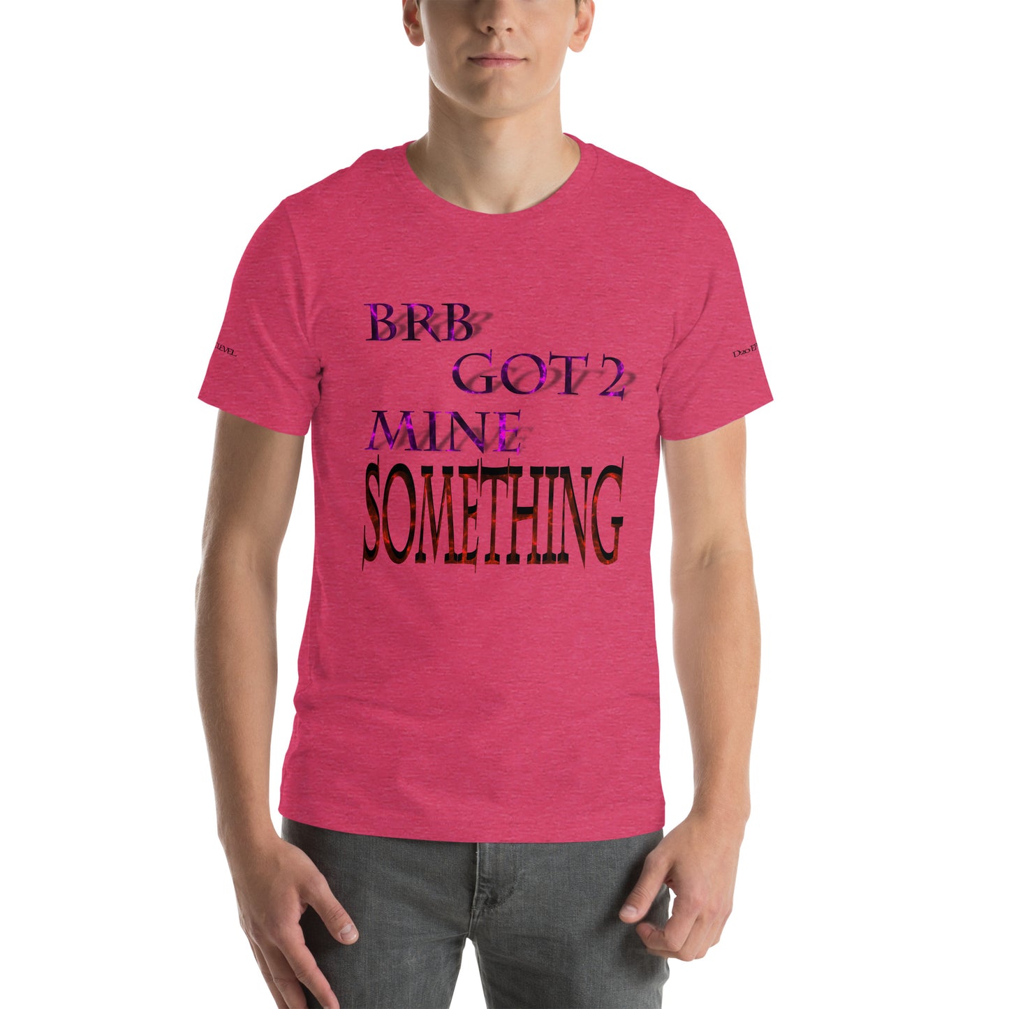 BRB Got 2 Mine Something Unisex T-shirt