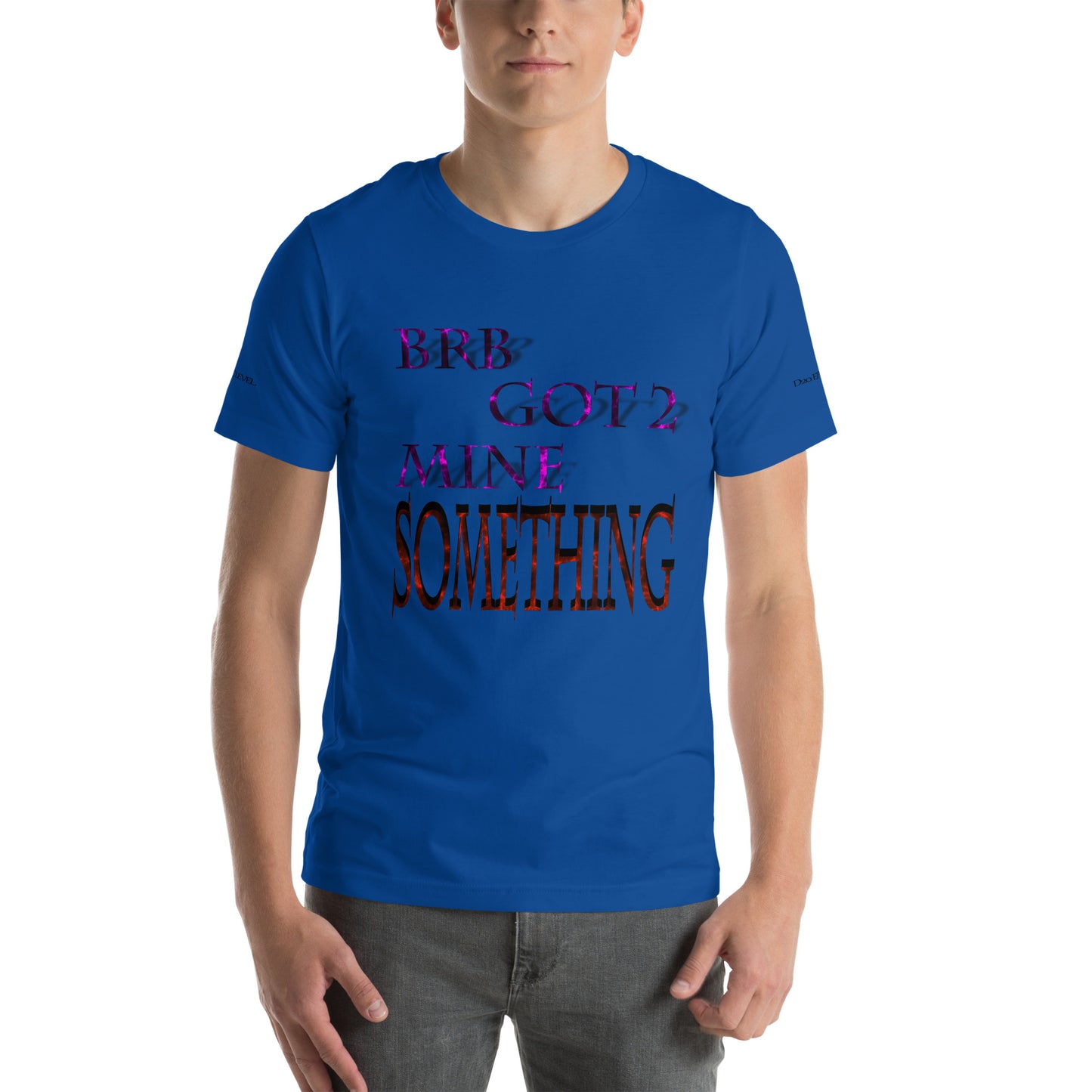 BRB Got 2 Mine Something Unisex T-shirt