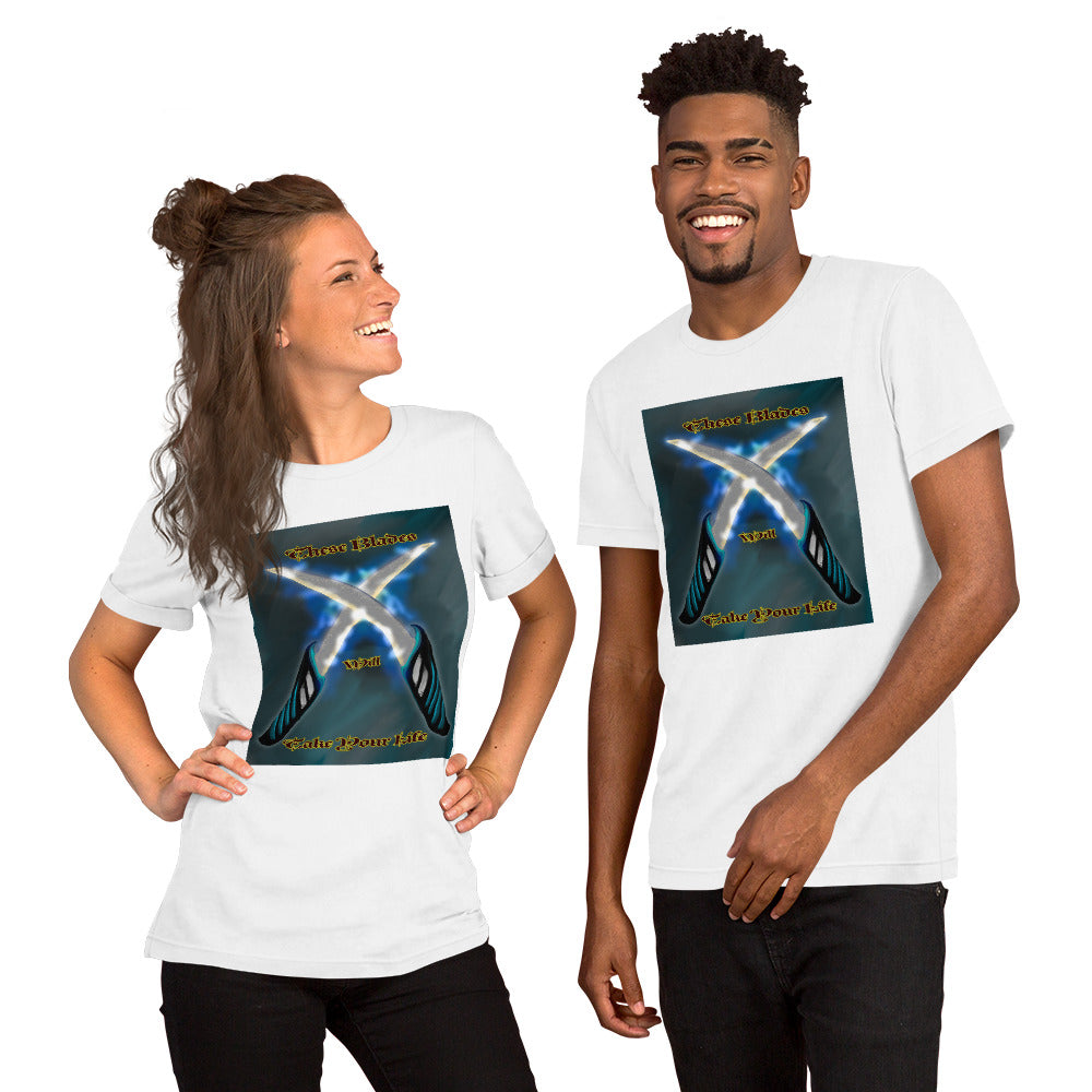 These Blades will Take Your Life Unisex t-shirt