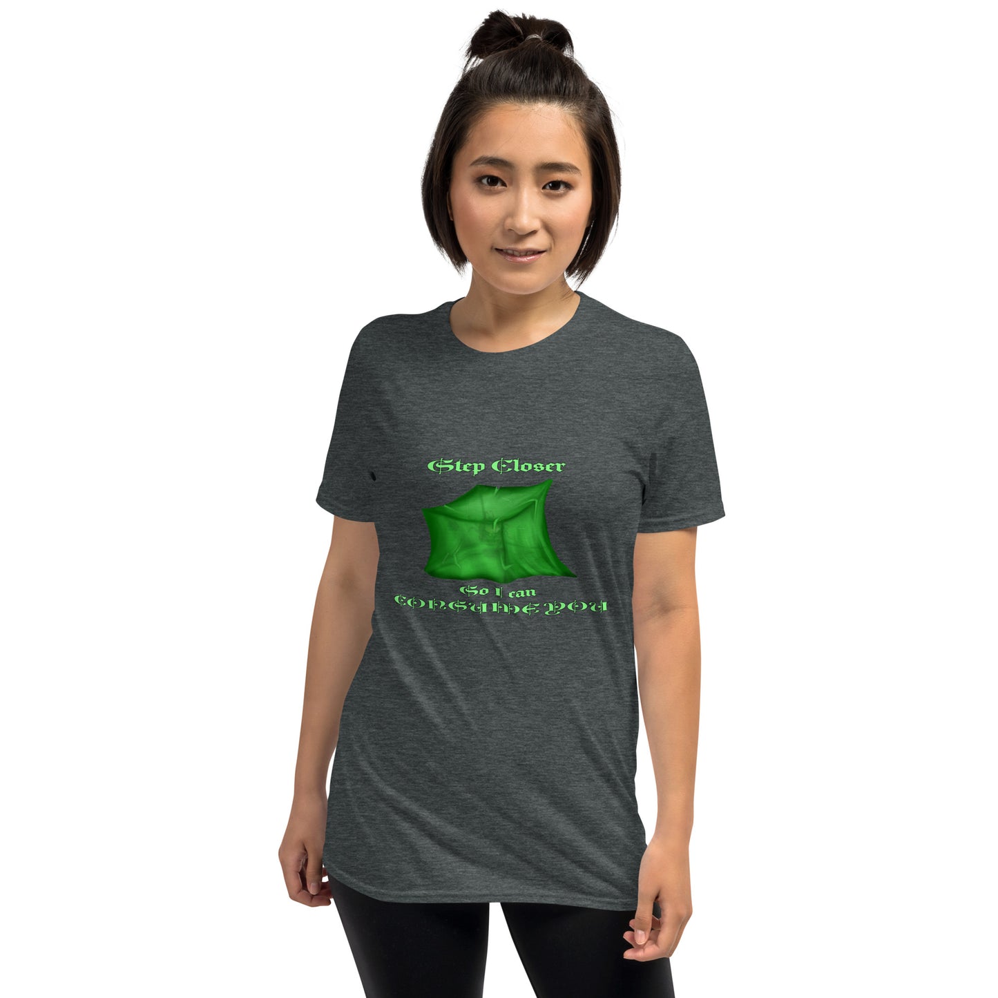 Step Closer so I can Consume You Short-Sleeve Unisex T-Shirt