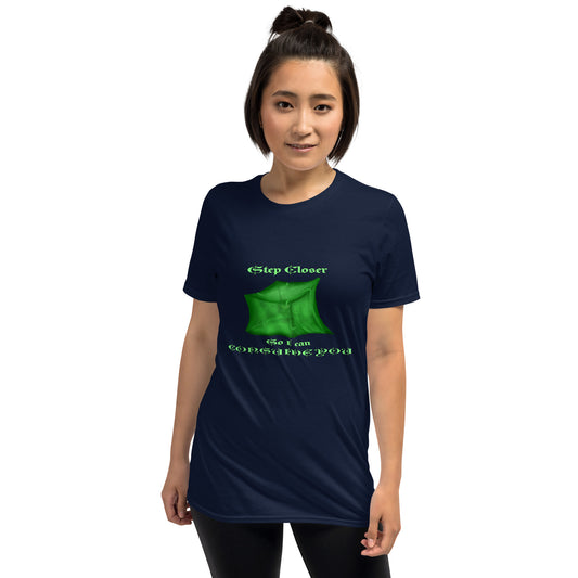 Step Closer so I can Consume You Short-Sleeve Unisex T-Shirt