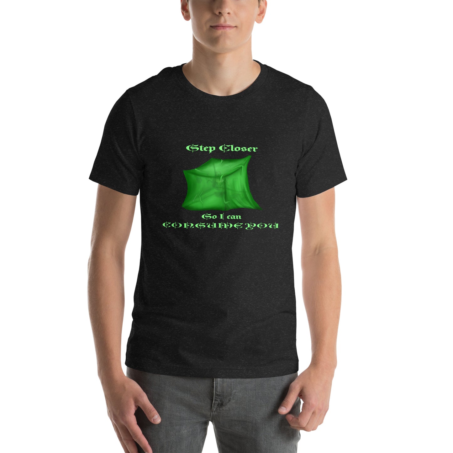 Step Closer (Ooze)  Unisex t-shirt