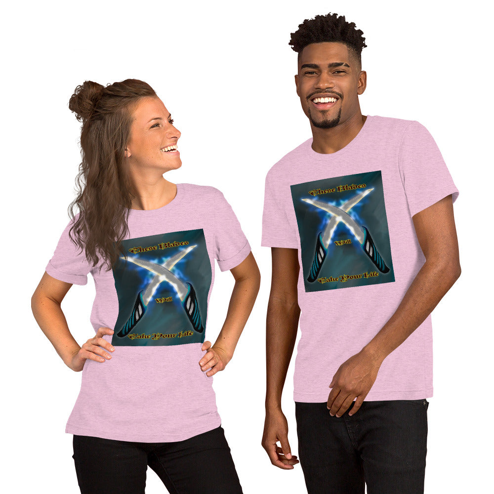 These Blades will Take Your Life Unisex t-shirt