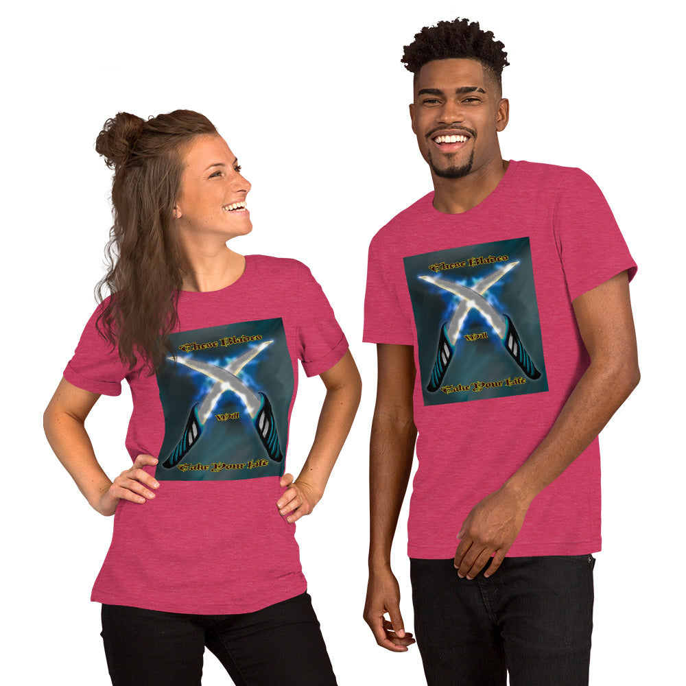 These Blades will Take Your Life Unisex t-shirt