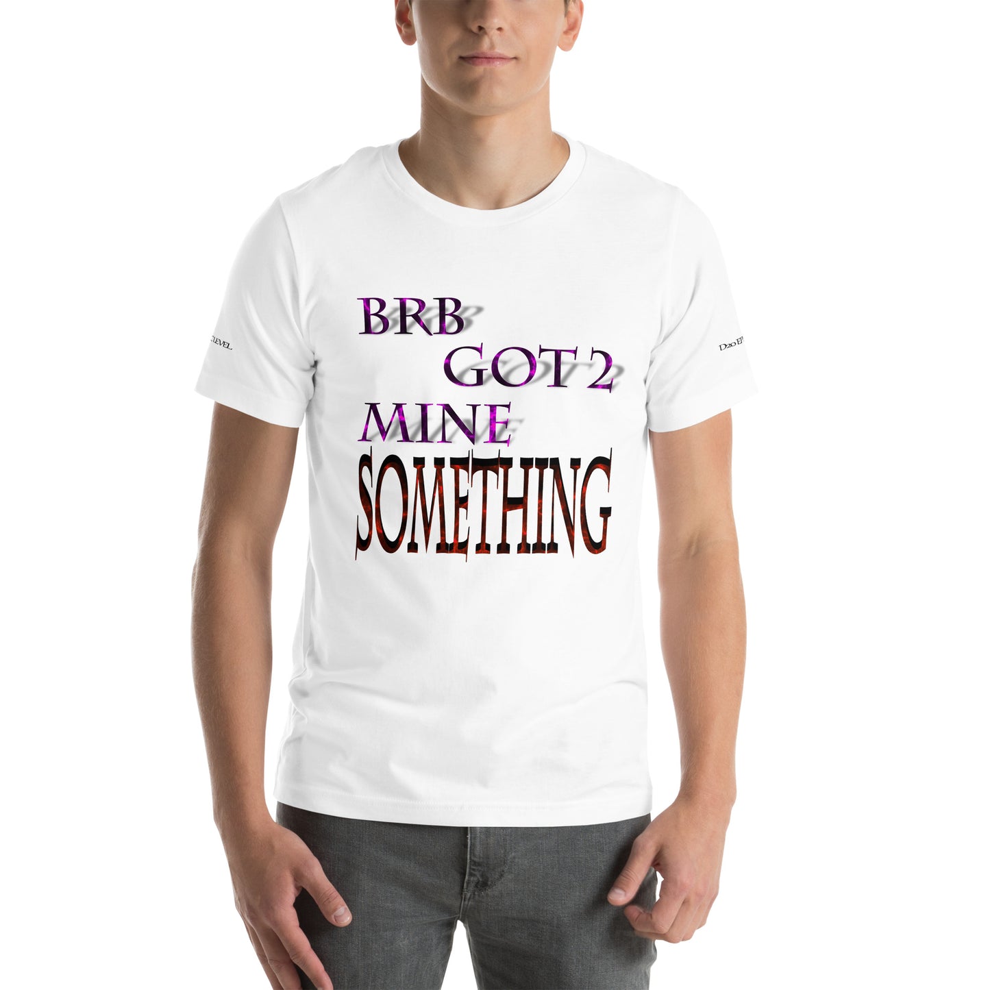 BRB Got 2 Mine Something Unisex T-shirt